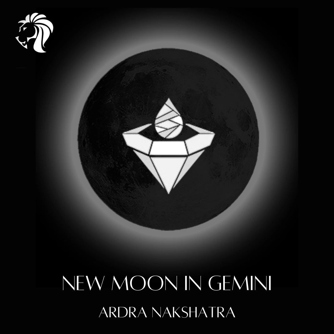 New Moon In Gemini (Ardra Nakshatra)